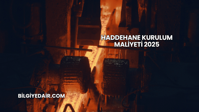 Haddehane Kurulum Maliyeti 2025