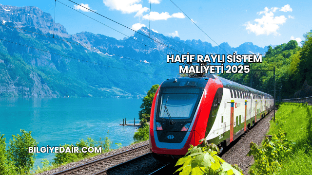 Hafif Raylı Sistem Maliyeti 2025