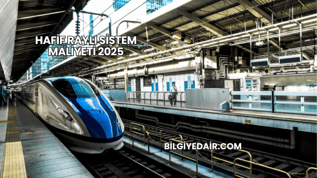 Hafif Raylı Sistem Maliyeti 2025