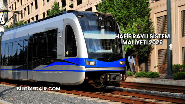 Hafif Raylı Sistem Maliyeti 2025