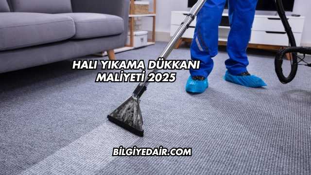 Halı Yıkama Dükkanı Maliyeti 2025
