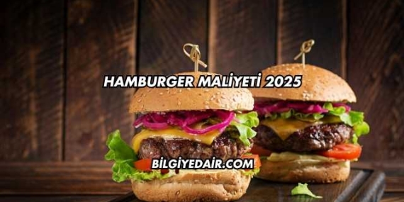 Hamburger Maliyeti 2025
