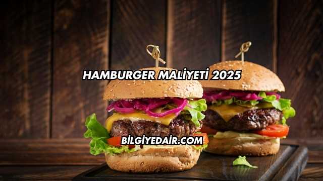Hamburger Maliyeti 2025