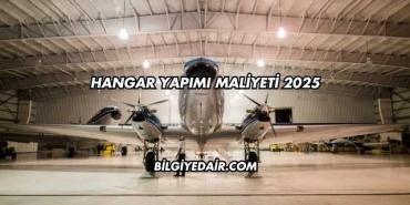 Hangar Yapımı Maliyeti 2025