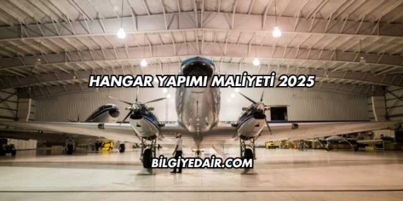 Hangar Yapımı Maliyeti 2025