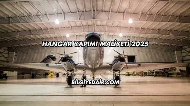 Hangar Yapımı Maliyeti 2025