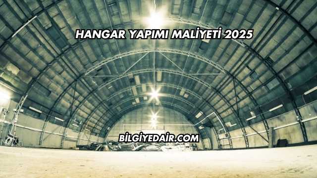 Hangar Yapımı Maliyeti 2025