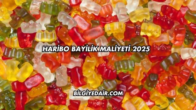 Haribo Bayilik Maliyeti 2025