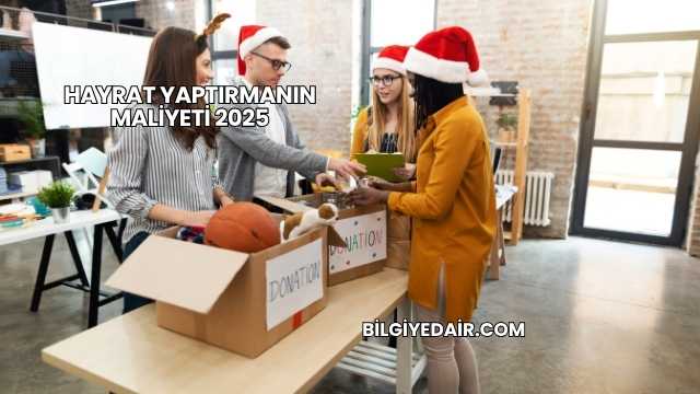 Hayrat Yaptırmanın Maliyeti 2025