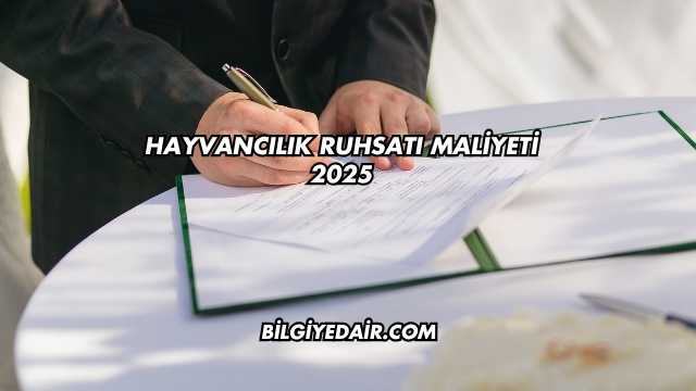 Hayvancılık Ruhsatı Maliyeti 2025