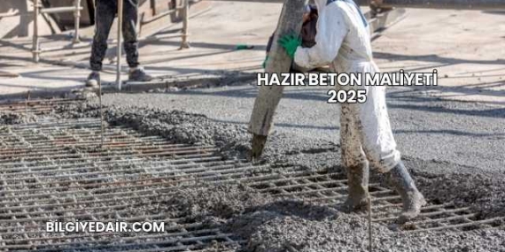 Hazır Beton Maliyeti 2025