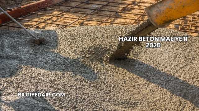 Hazır Beton Maliyeti 2025