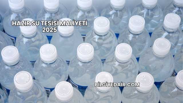 Hazır Su Tesisi Maliyeti 2025
