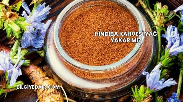 Hindiba Kahvesi Yağ Yakar mı?