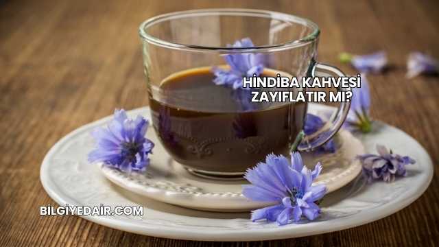 Hindiba Kahvesi Zayıflatır mı?