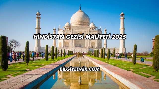 Hindistan Gezisi Maliyeti 2025