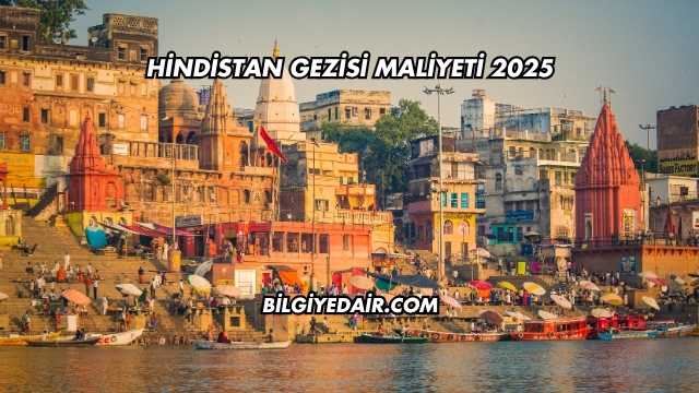 Hindistan Gezisi Maliyeti 2025