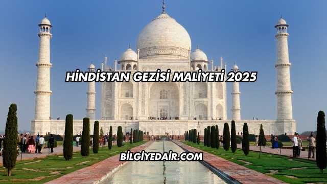 Hindistan Gezisi Maliyeti 2025