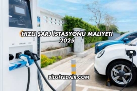 Hızlı Şarj İstasyonu Maliyeti 2025