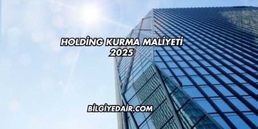 Holding Kurma Maliyeti 2025