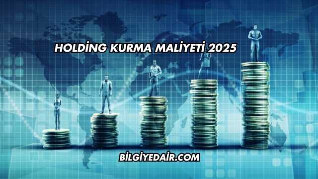 Holding Kurma Maliyeti 2025