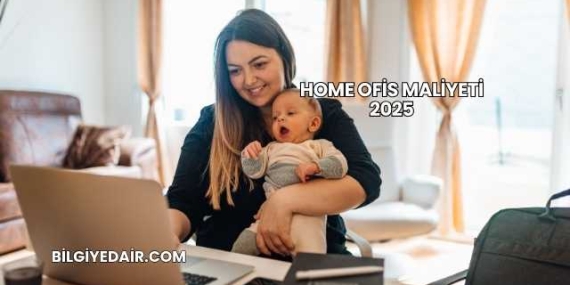 Home Ofis Maliyeti 2025