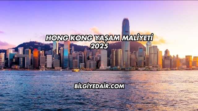 Hong Kong Yaşam Maliyeti 2025