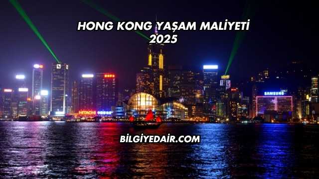 Hong Kong Yaşam Maliyeti 2025
