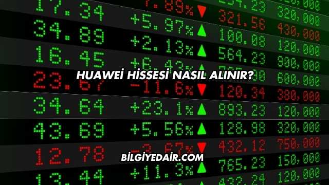 Huawei Hissesi Nasıl Alınır?