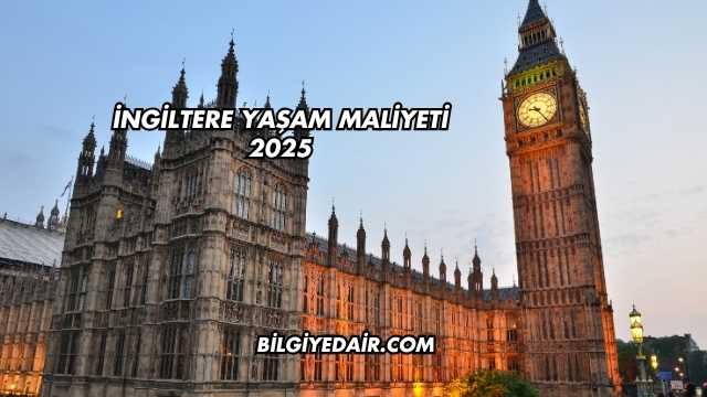 İngiltere Yaşam Maliyeti 2025