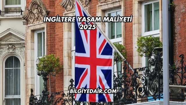 İngiltere Yaşam Maliyeti 2025