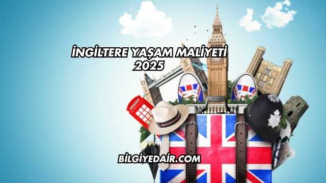 İngiltere Yaşam Maliyeti 2025