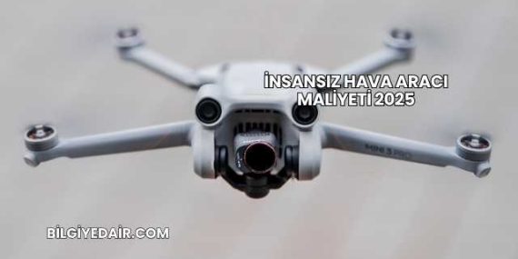 İnsansız Hava Aracı Maliyeti 2025