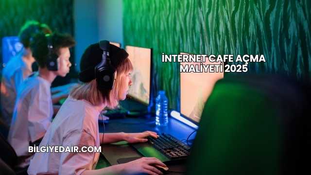 İnternet Cafe Açma Maliyeti 2025