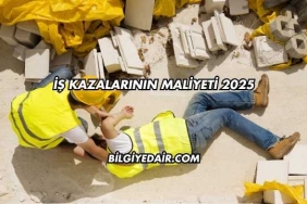 İş Kazalarının Maliyeti 2025