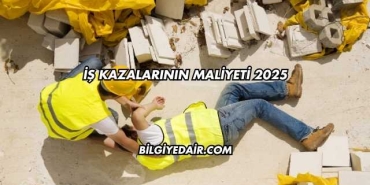İş Kazalarının Maliyeti 2025