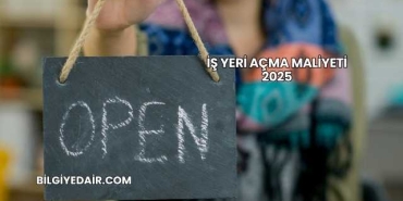 İş Yeri Açma Maliyeti 2025