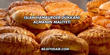Islak Hamburger Dükkanı Açmanın Maliyeti