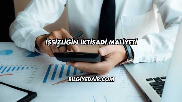 İşsizliğin İktisadi Maliyeti