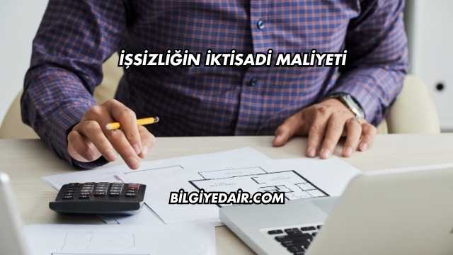 İşsizliğin İktisadi Maliyeti