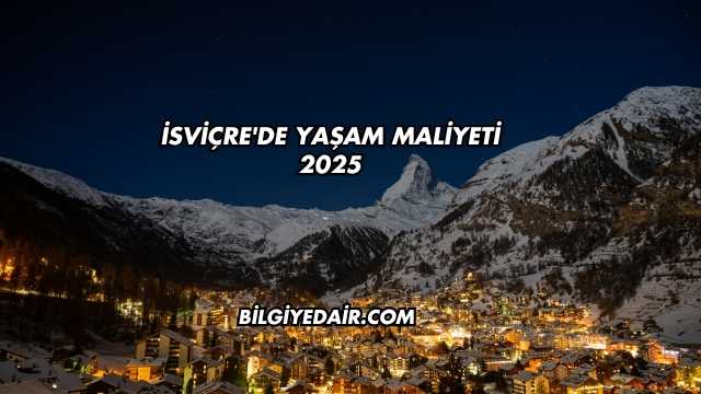 İsviçre'de Yaşam Maliyeti 2025