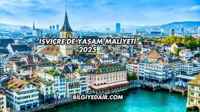 İsviçre'de Yaşam Maliyeti 2025
