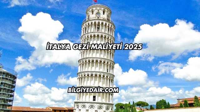 İtalya Gezi Maliyeti 2025
