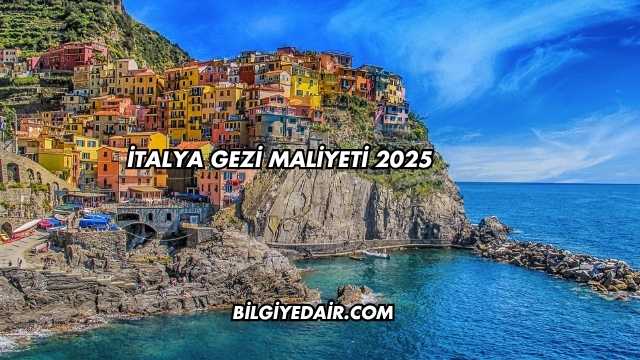 İtalya Gezi Maliyeti 2025