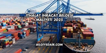 İthalat İhracat Belgesi Maliyeti 2025