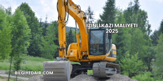 İzinli Kazı Maliyeti 2025