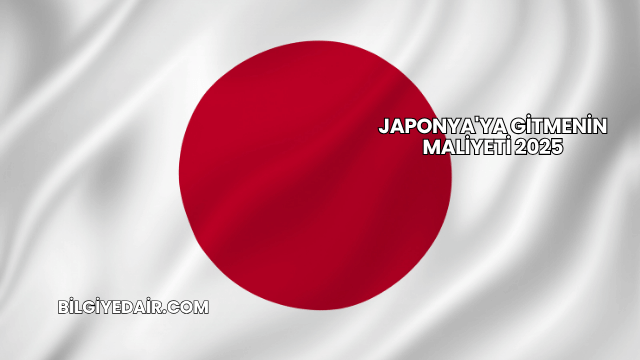 Japonya'ya Gitmenin Maliyeti 2025