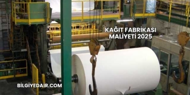 Kağıt Fabrikası Maliyeti 2025