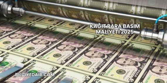 Kağıt Para Basım Maliyeti 2025