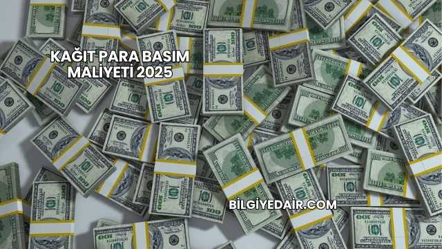 Kağıt Para Basım Maliyeti 2025
